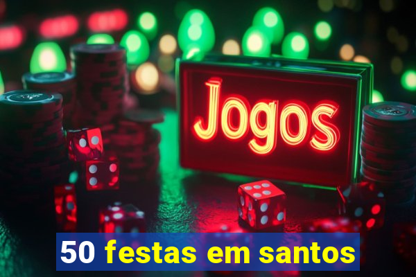 50 festas em santos